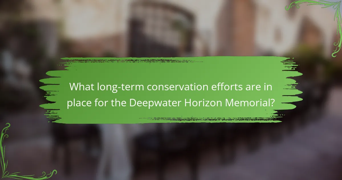 What long-term conservation efforts are in place for the Deepwater Horizon Memorial?