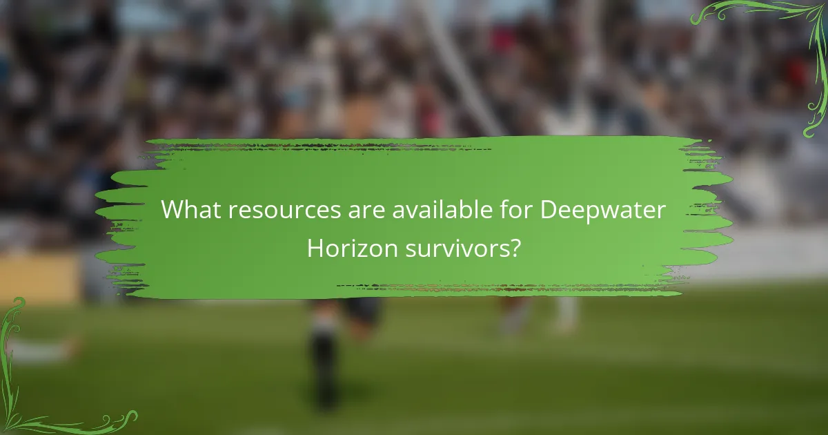What resources are available for Deepwater Horizon survivors?