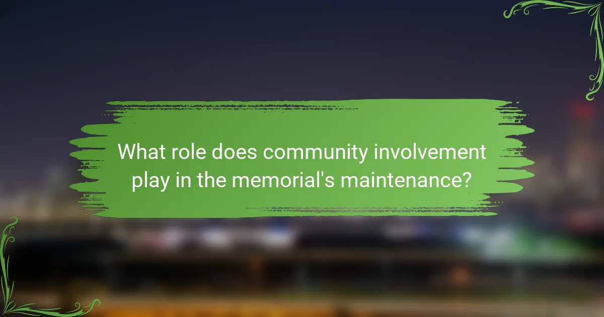 What role does community involvement play in the memorial's maintenance?