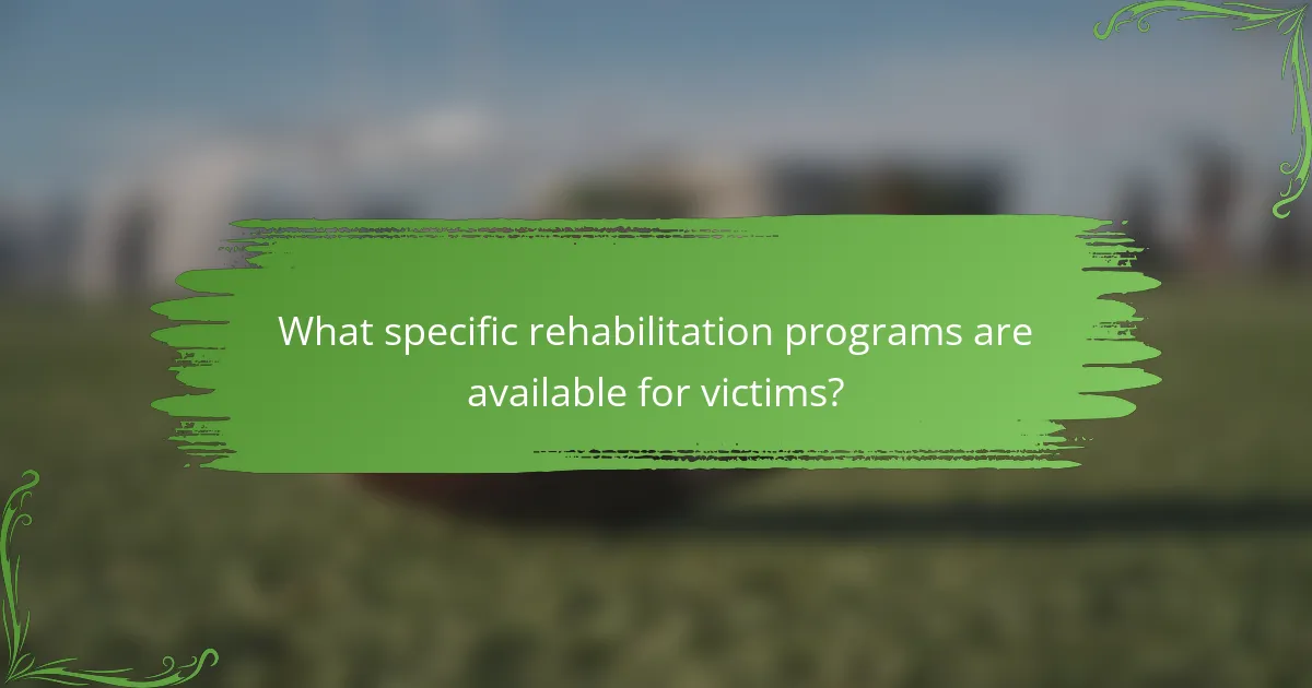 What specific rehabilitation programs are available for victims?