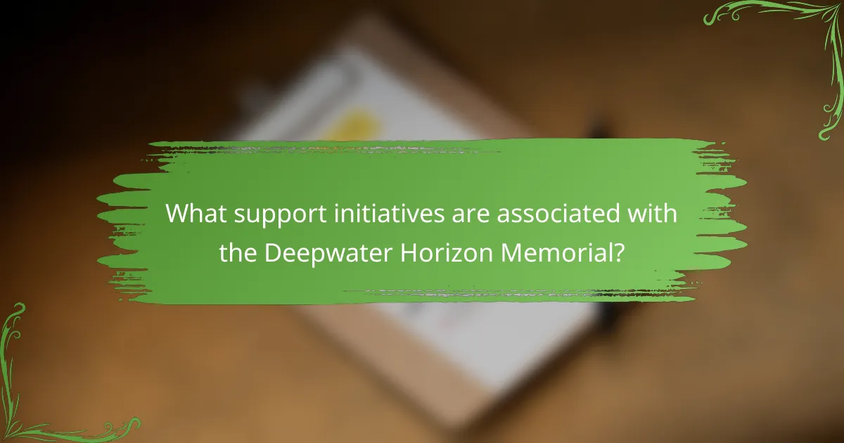 What support initiatives are associated with the Deepwater Horizon Memorial?